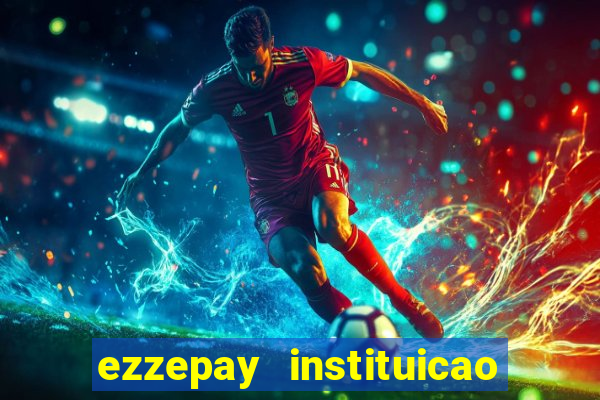 ezzepay instituicao de pagamento ltda